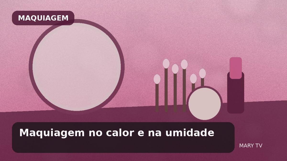 Maquiagem no calor e na umidade: como reduzir derretimento, brilho excessivo e desconforto