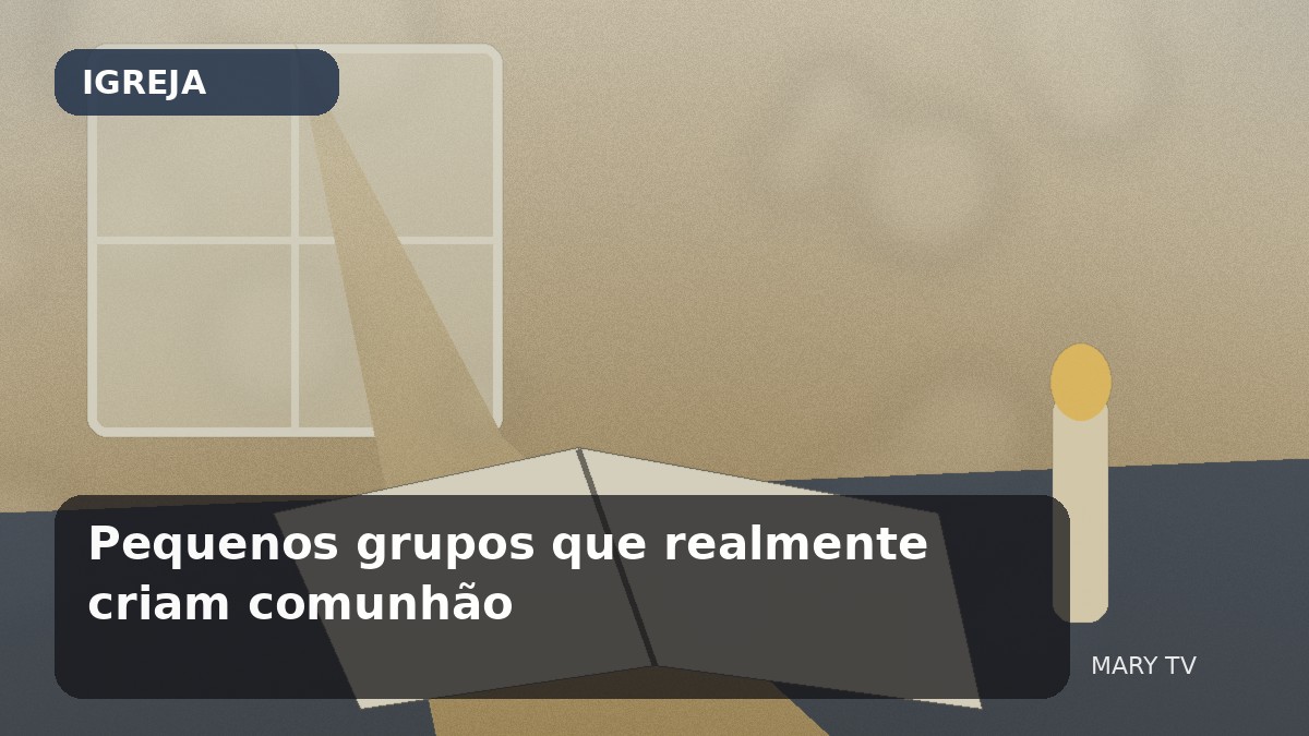 Pequenos grupos que realmente criam comunhão: estrutura, conversa e cuidado