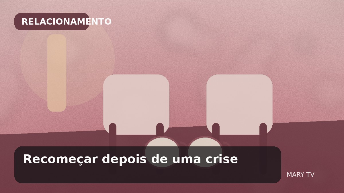 Recomeçar depois de uma crise: como reconstruir o relacionamento com mudanças observáveis