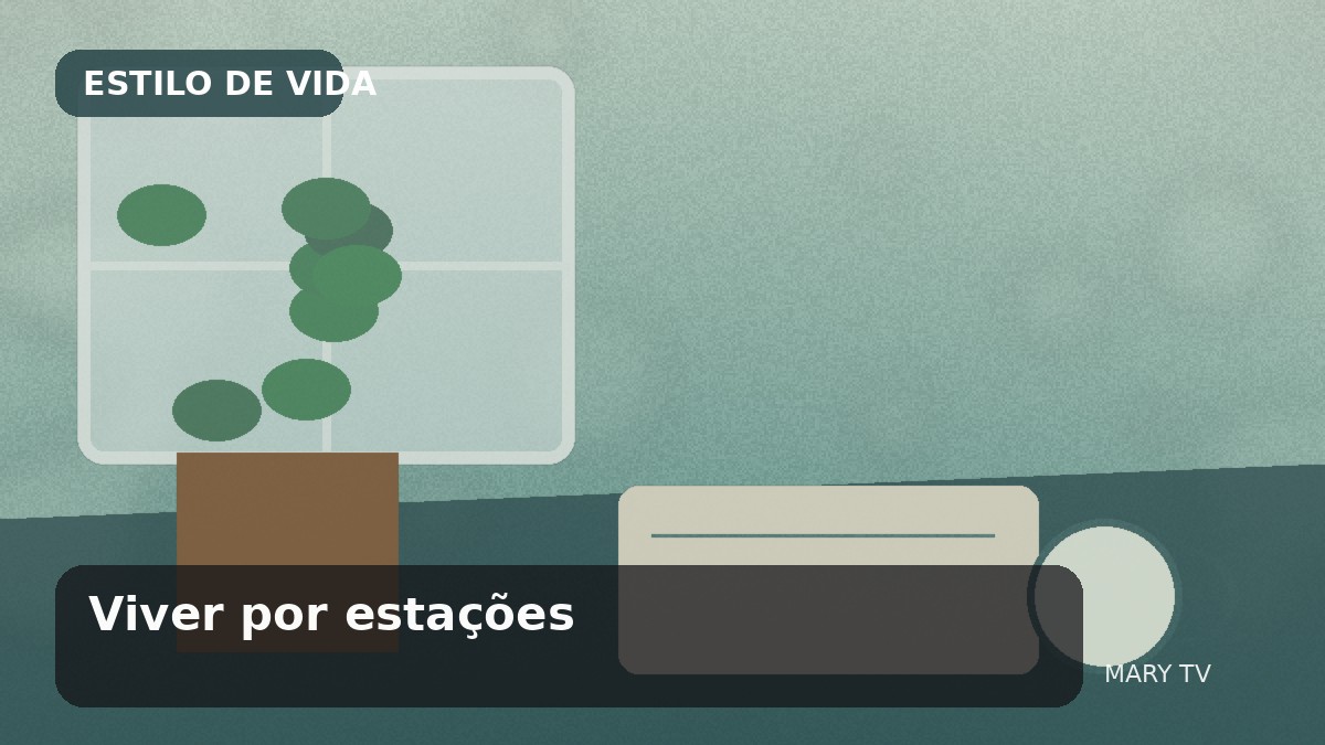 Imagem editorial em estilo fotográfico sobre Viver por estações: como adaptar rotina, casa e expectativas aos ciclos do ano