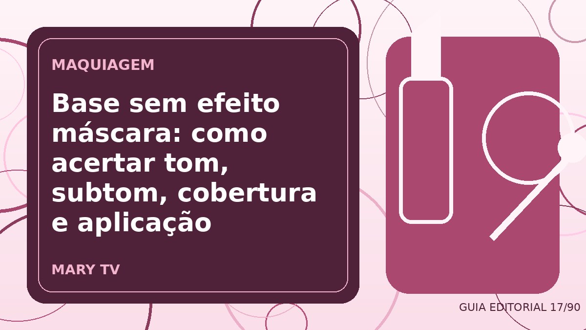 Ilustração editorial sobre base sem efeito máscara: como acertar tom, subtom, cobertura e aplicação