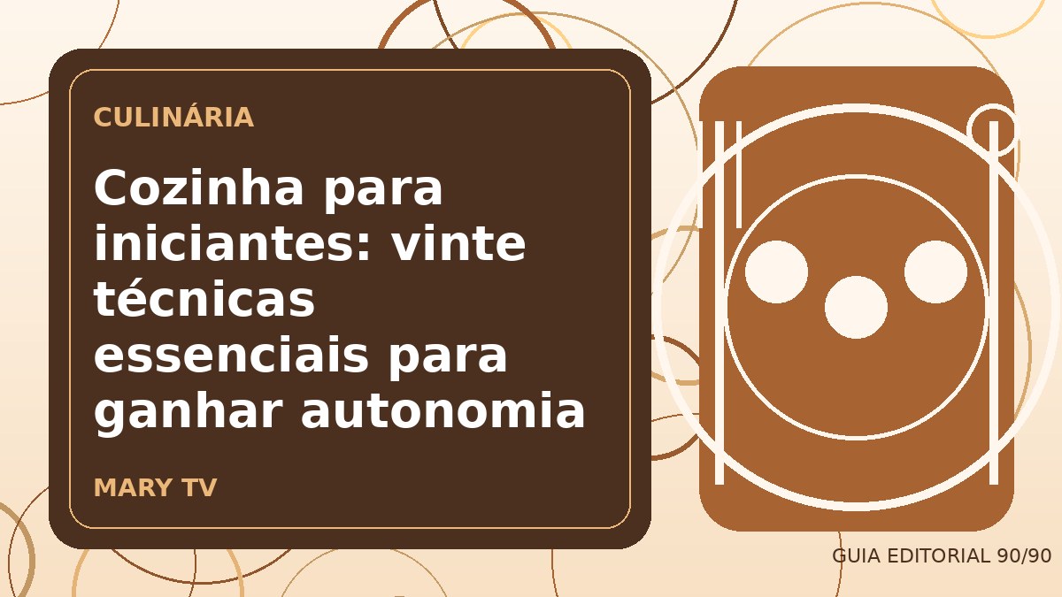 Cozinha para iniciantes: vinte técnicas essenciais para ganhar autonomia