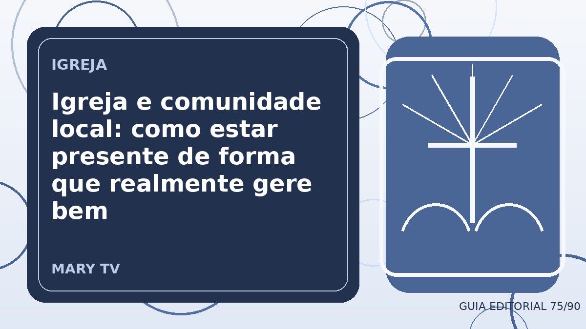 Igreja e comunidade local: como estar presente de forma que realmente gere bem