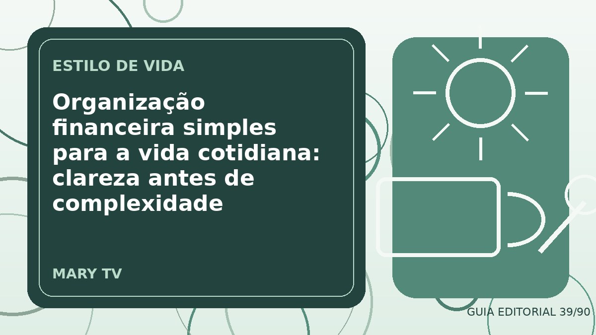 Ilustração editorial sobre organização financeira simples para a vida cotidiana: clareza antes de complexidade
