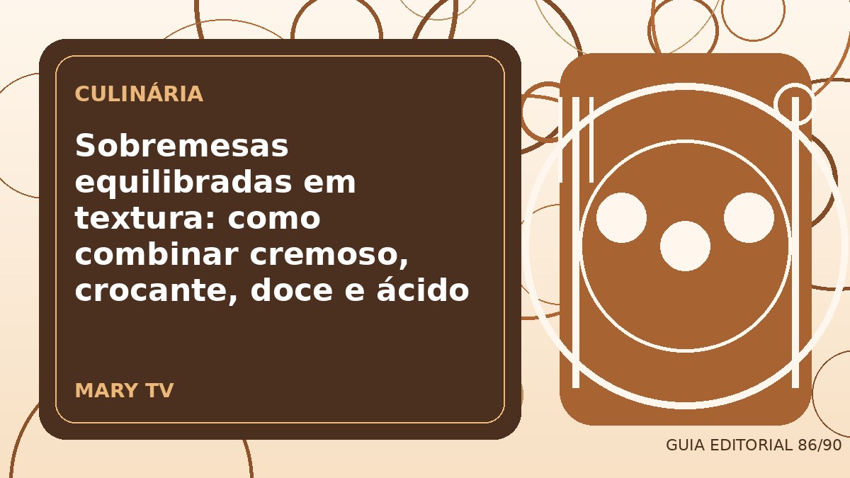 Ilustração editorial sobre sobremesas equilibradas em textura: como combinar cremoso, crocante, doce e ácido